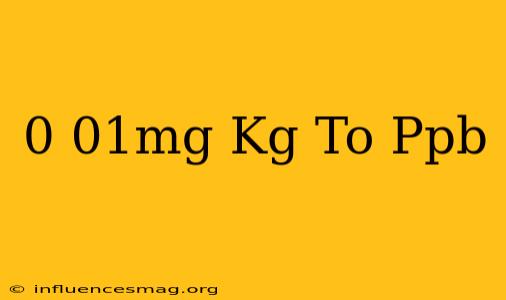 0.01mg/kg To Ppb
