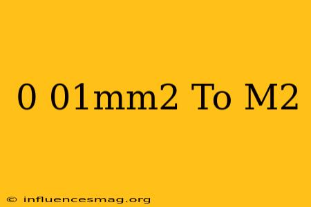 0.01mm2 To M2