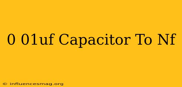 0.01uf Capacitor To Nf