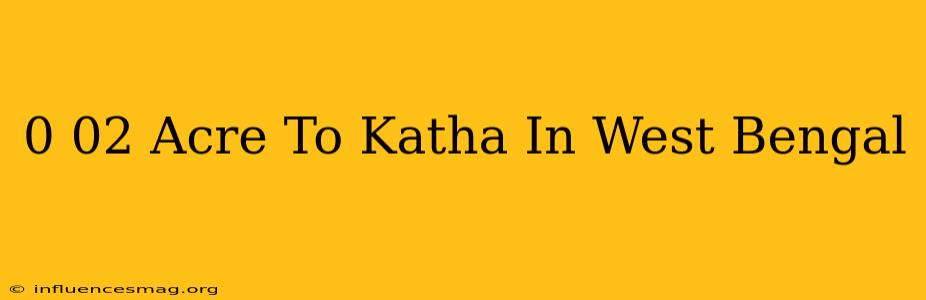 0.02 Acre To Katha In West Bengal