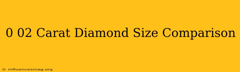 0.02 Carat Diamond Size Comparison