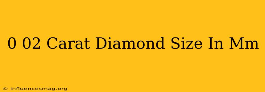 0.02 Carat Diamond Size In Mm