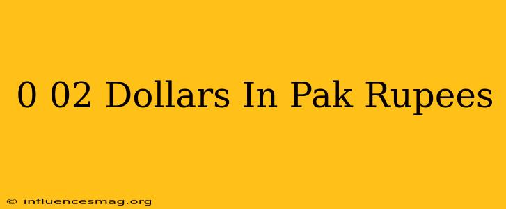 0.02 Dollars In Pak Rupees