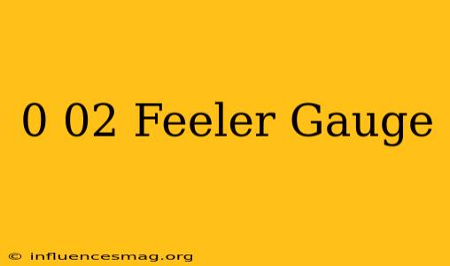 0.02 Feeler Gauge