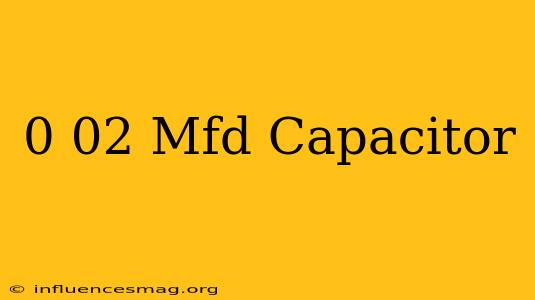 0.02 Mfd Capacitor