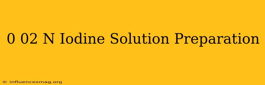 0.02 N Iodine Solution Preparation