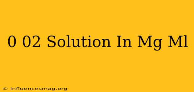 0.02 Solution In Mg/ml