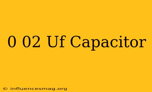 0.02 Uf Capacitor