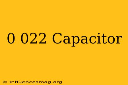 0.022 Capacitor