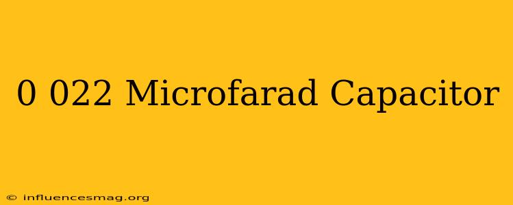 0.022 Microfarad Capacitor
