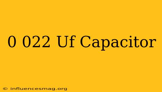 0.022 Uf Capacitor