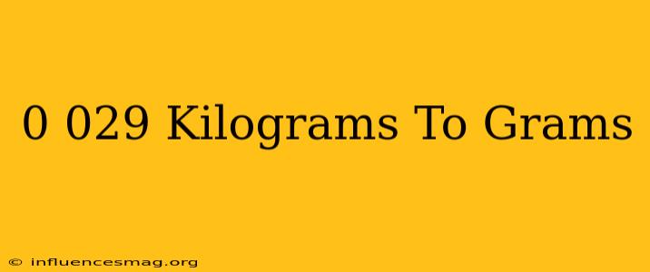 0.029 Kilograms To Grams