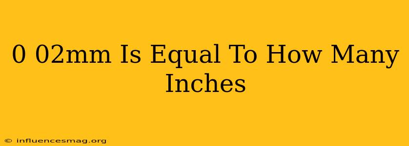 0.02mm Is Equal To How Many Inches