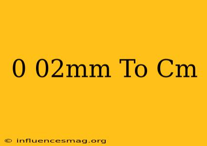 0.02mm To Cm