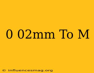 0.02mm To M