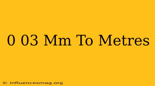 0.03 Mm To Metres