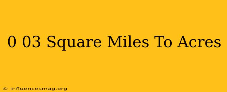 0.03 Square Miles To Acres