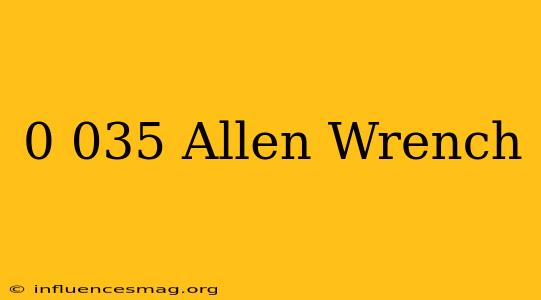 0.035 Allen Wrench