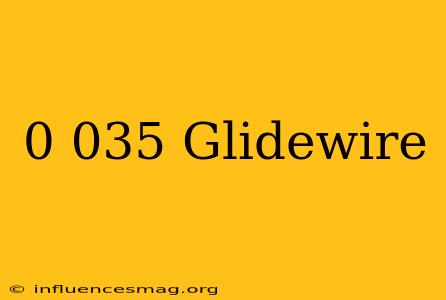 0.035 Glidewire
