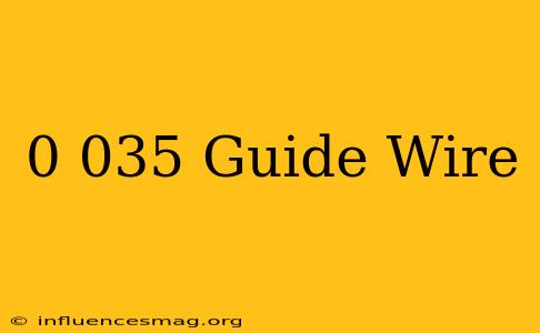 0.035 Guide Wire