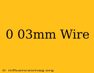 0.03mm Wire