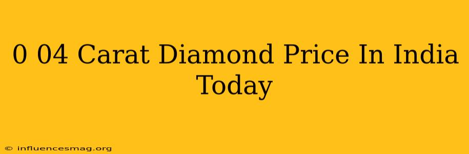 0.04 Carat Diamond Price In India Today