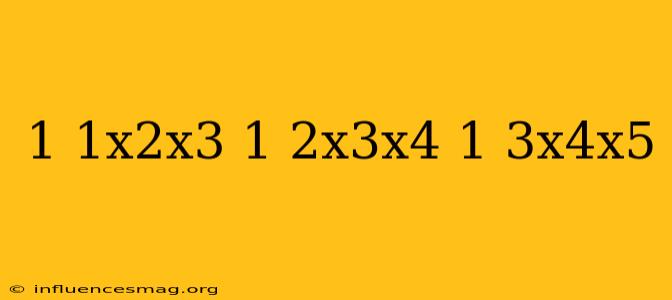 1/1x2x3+1/2x3x4+1/3x4x5