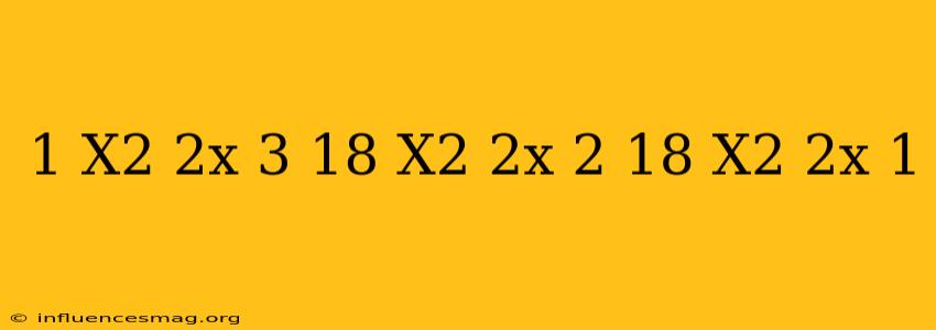 1/x^2+2x-3+18/x^2+2x+2=18/x^2+2x+1